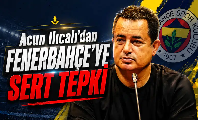 Acun Ilıcalı'dan Fenerbahçe'ye sert tepki