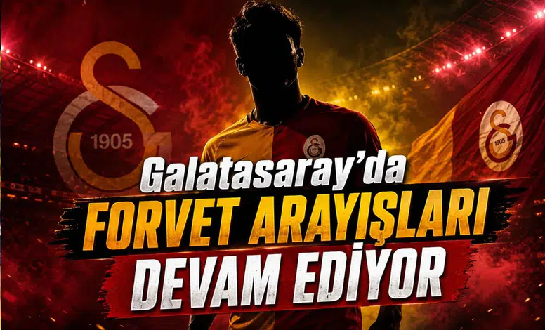Galatasaray'da Forvet Arayışları Devam Ediyor
