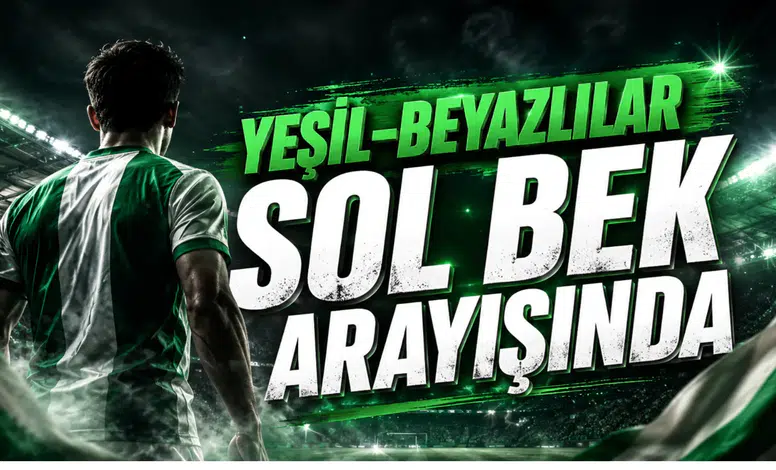 Yeşil-Beyazlılar Sol Bek Arayışında