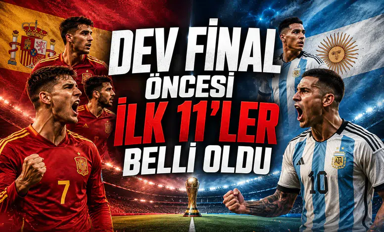 Dev final öncesi ilk 11'ler belli oldu