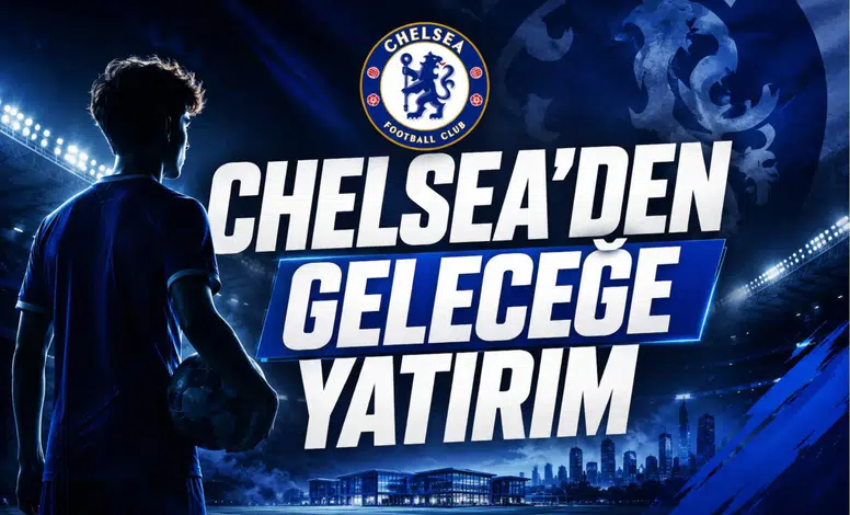 Chelsea'den Geleceğe Yatırım