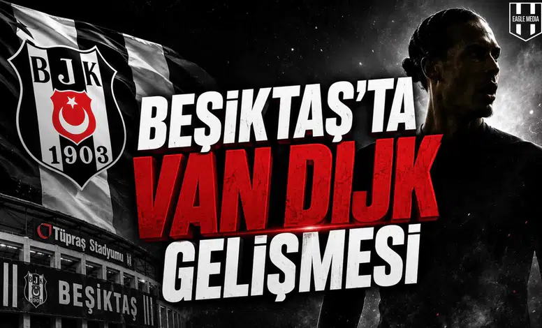 Beşiktaş'ta Van Dijk Gelişmesi: