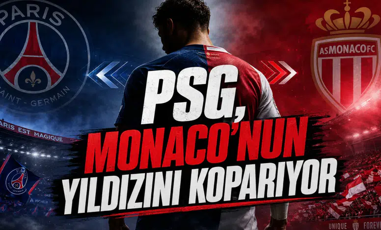 PSG, Monaco’nun Yıldızını Koparıyor