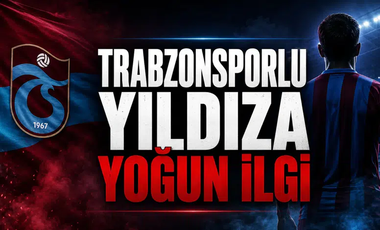 Trabzonsporlu Yıldıza Yoğun İlgi