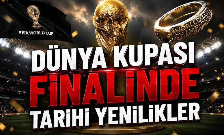 Dünya Kupası finalinde tarihi yenilikler