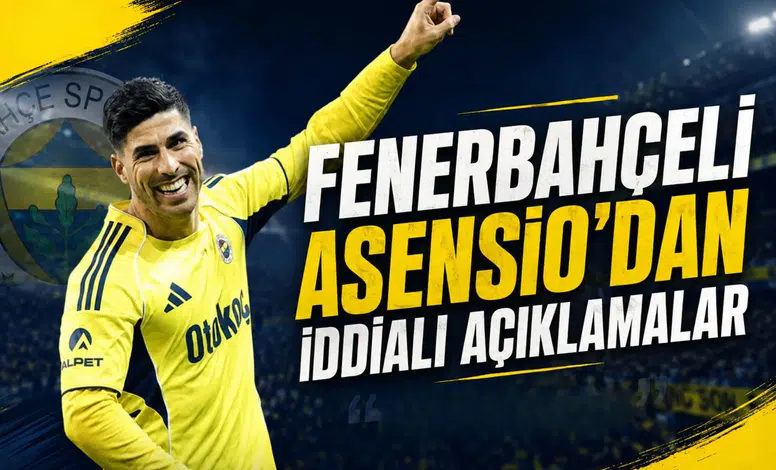 Asensio'dan iddialı açıklamalar