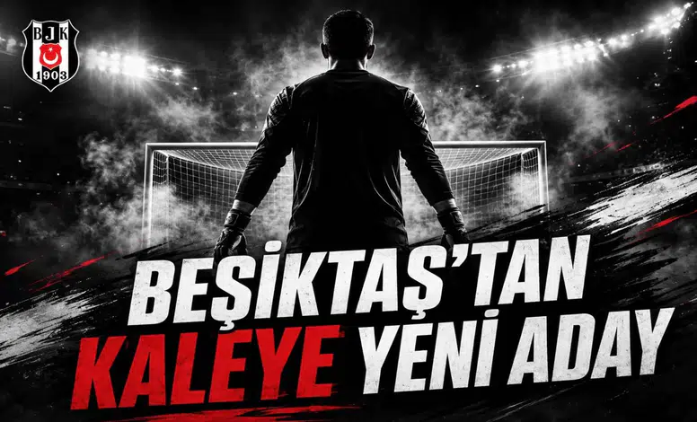 Beşiktaş'tan Kaleye Yeni Aday