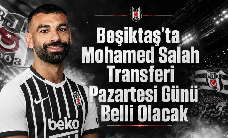 Beşiktaş'ta Mohamed Salah Transferi Pazartesi Günü Belli Olacak