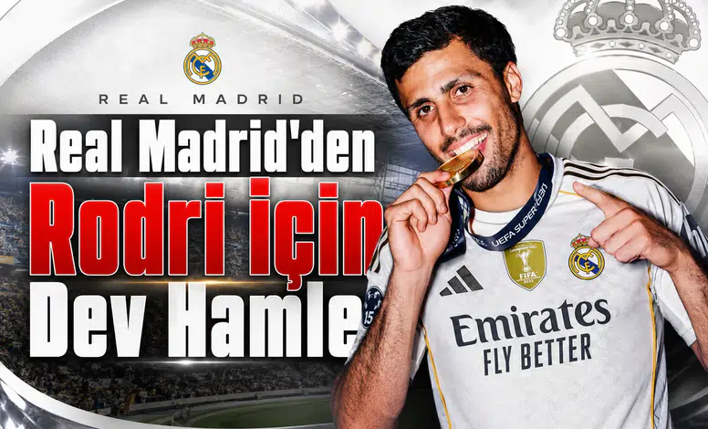 Real Madrid'den Rodri İçin Dev Hamle
