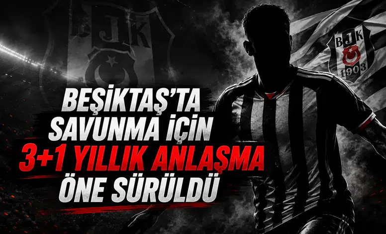 Beşiktaş'ta savunma için 3+1 yıllık anlaşma öne sürüldü