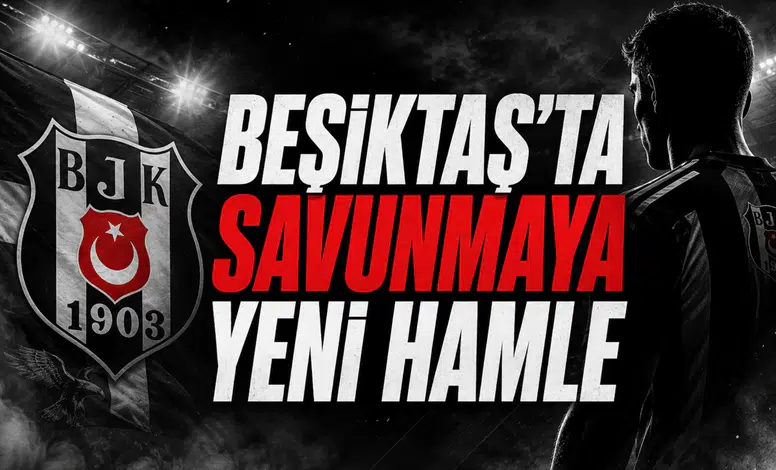 Beşiktaş'ta Savunmaya Yeni Hamle