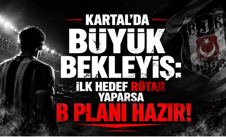 Kartal'da Büyük Bekleyiş: İlk Hedef Rötar Yaparsa B Planı Hazır!