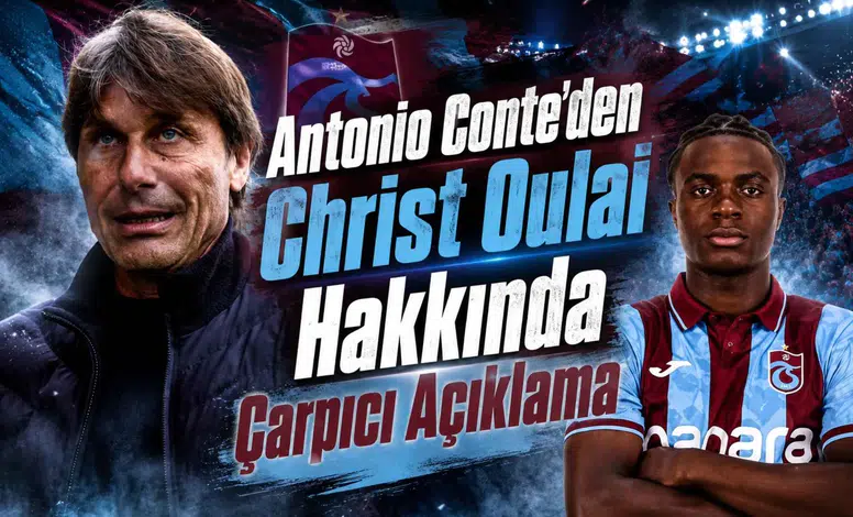 Antonio Conte'den Christ Oulai Hakkında Çarpıcı Açıklama