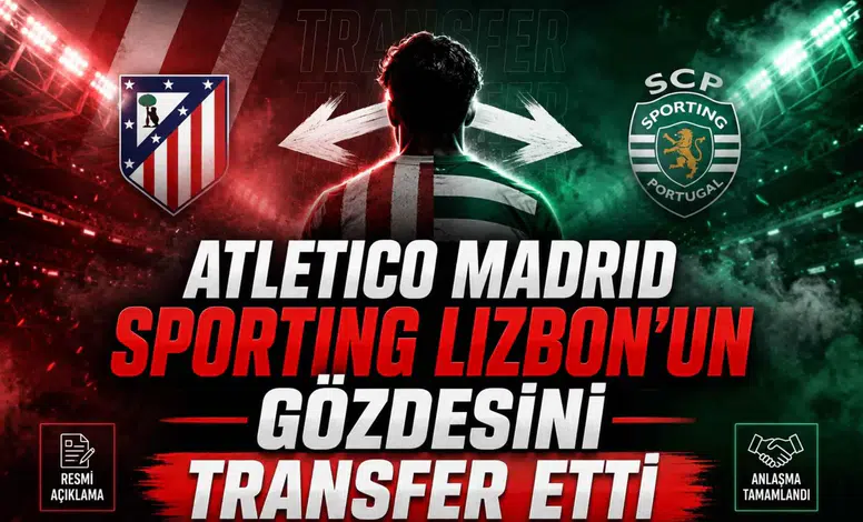 Atletico Madrid Sporting Lizbon'un Gözdesini Transfer Etti