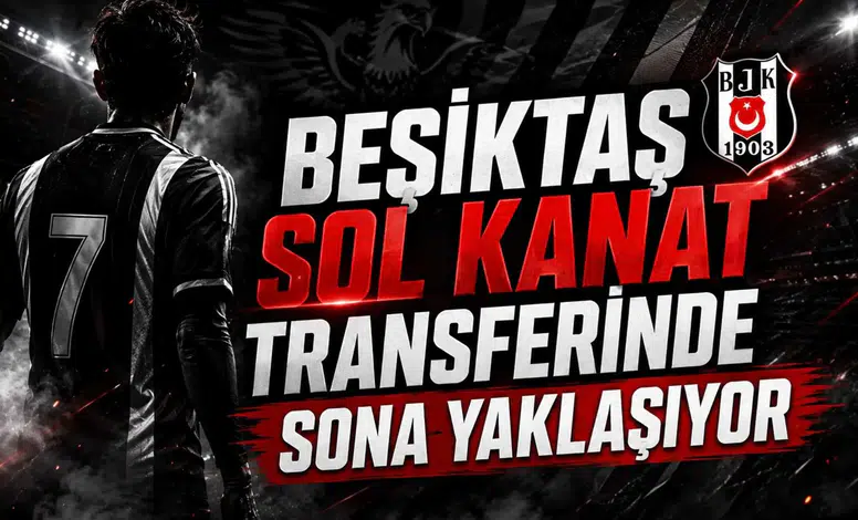 Beşiktaş Sol Kanat Transferinde Sona Yaklaşıyor