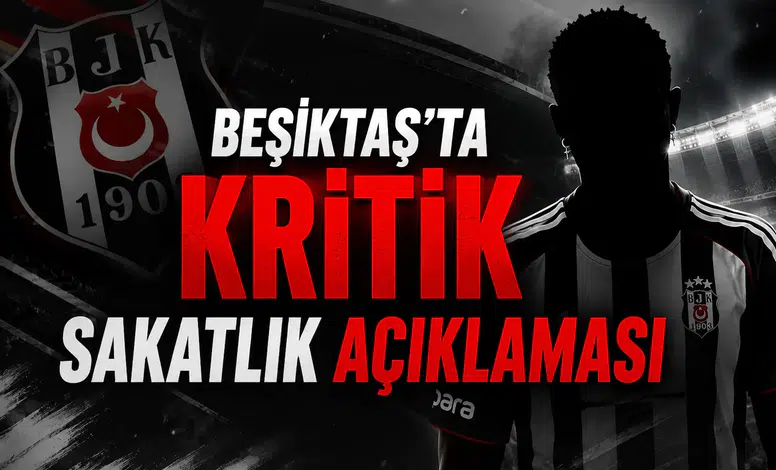 Beşiktaş'ta kritik sakatlık açıklaması