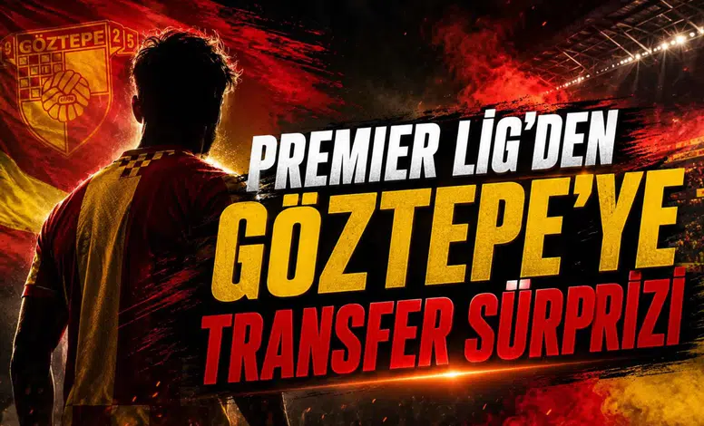 Premier Lig’den Göztepe’ye Transfer Sürprizi