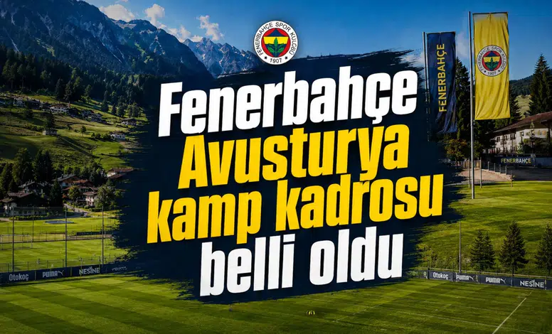Fenerbahçe Avusturya kamp kadrosu belli oldu
