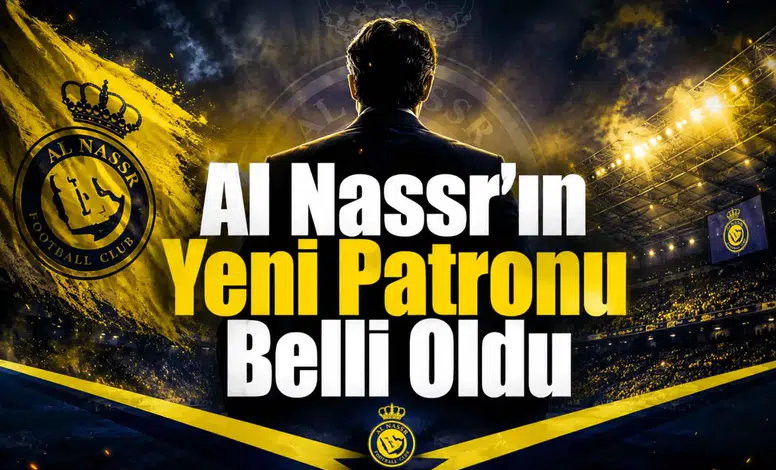 Al Nassr'ın Yeni Patronu Belli Oldu