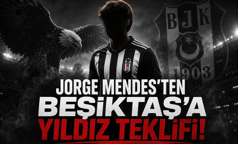 Jorge Mendes'ten Beşiktaş'a Yıldız Teklifi!