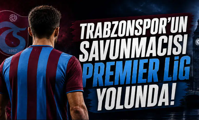 Trabzonspor'un Savunmacısı Premier Lig Yolunda!