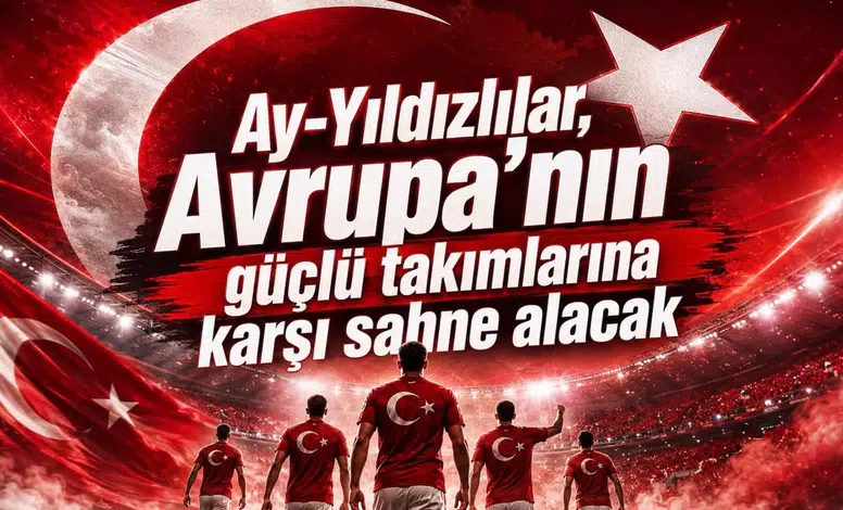 Ay-Yıldızlılar, Avrupa’nın Güçlü Takımlarına Karşı Sahne Alacak
