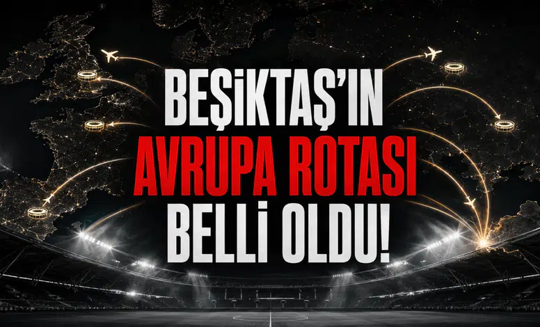Beşiktaş’ın Avrupa Rotası Belli Oldu!