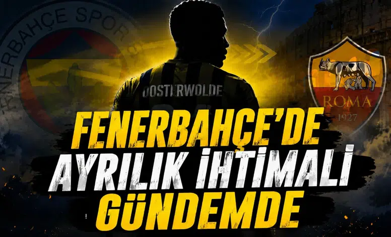 FENERBAHÇE’DE AYRILIK İHTİMALİ GÜNDEMDE