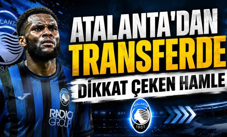 ATALANTA’DAN TRANSFERDE DİKKAT ÇEKEN HAMLE