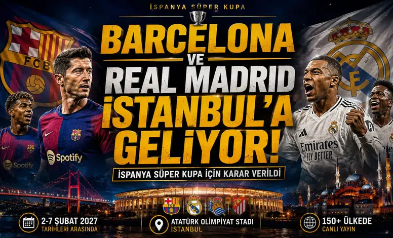 Barcelona ve Real Madrid İstanbul’a Geliyor! İspanya Süper Kupa İçin Karar Verildi