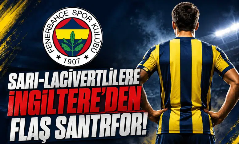 Sarı-Lacivertlilere İngiltere'den Flaş Santrfor!