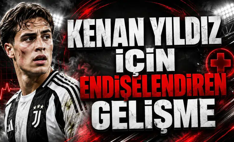 KENAN YILDIZ İÇİN ENDİŞELENDİREN GELİŞME
