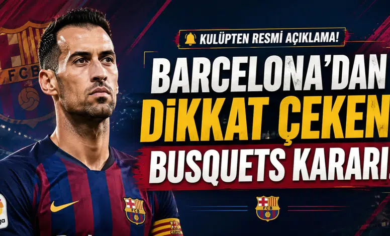 Barcelona’dan Dikkat Çeken Busquets Kararı!