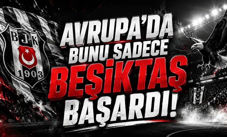 Avrupa’da Bunu Sadece Beşiktaş Başardı!