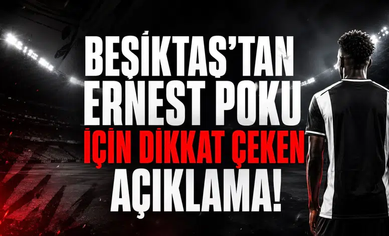Beşiktaş’tan Ernest Poku İçin Dikkat Çeken Açıklama!