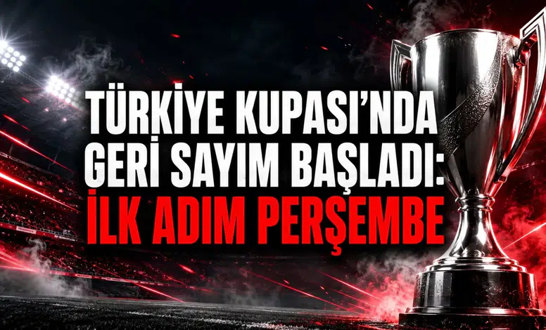 TÜRKİYE KUPASI’NDA GERİ SAYIM BAŞLADI: İLK ADIM PERŞEMBE