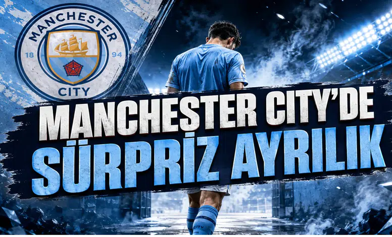 Manchester City'de Sürpriz Ayrılık