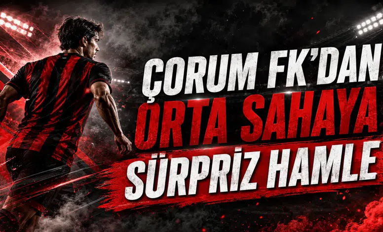 Çorum FK’dan Orta Sahaya Sürpriz Hamle