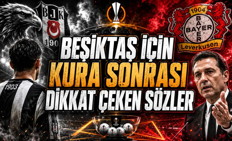 BEŞİKTAŞ İÇİN KURA SONRASI DİKKAT ÇEKEN SÖZLER