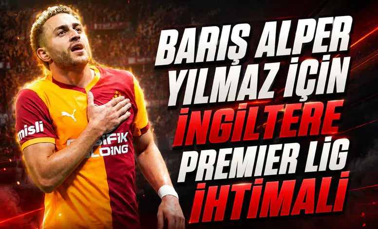 Barış Alper Yılmaz için İngiltere Premier Lig ihtimali