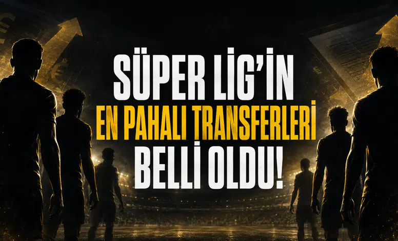 Süper Lig’in En Pahalı Transferleri Belli Oldu!