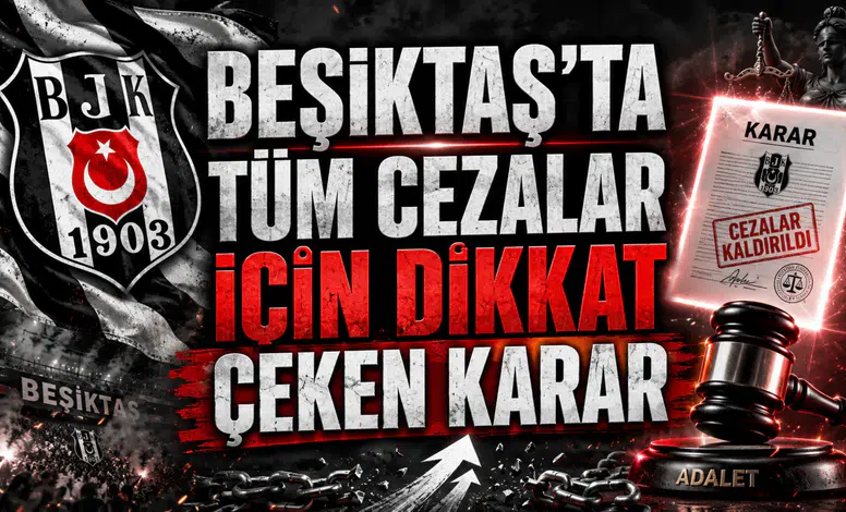 BEŞİKTAŞ’TA TÜM CEZALAR İÇİN DİKKAT ÇEKEN KARAR