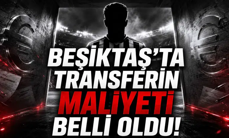Beşiktaş’ta Transferin Maliyeti Belli Oldu!
