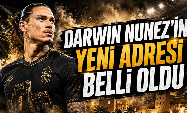 DARWIN NUNEZ’İN YENİ ADRESİ BELLİ OLDU