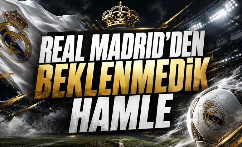 Real Madrid'den Beklenmedik Hamle