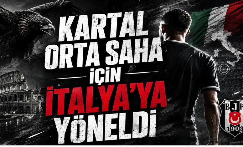 Kartal Orta Saha İçin İtalya’ya Yöneldi