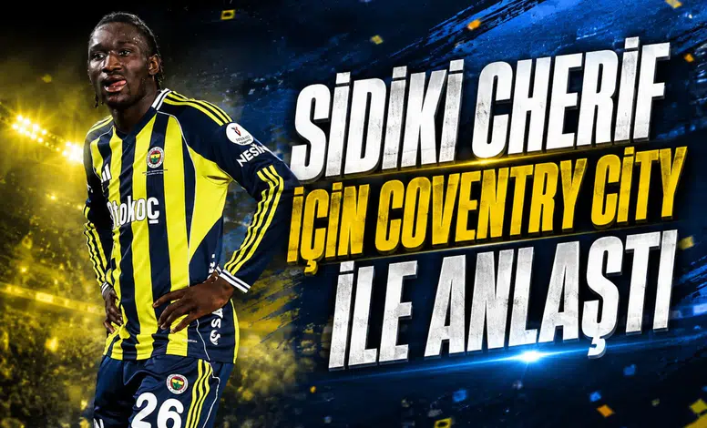 SİDİKİ CHERİF İÇİN COVENTRY CİTY İLE ANLAŞTI