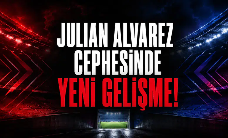 Julian Alvarez Cephesinde Yeni Gelişme!