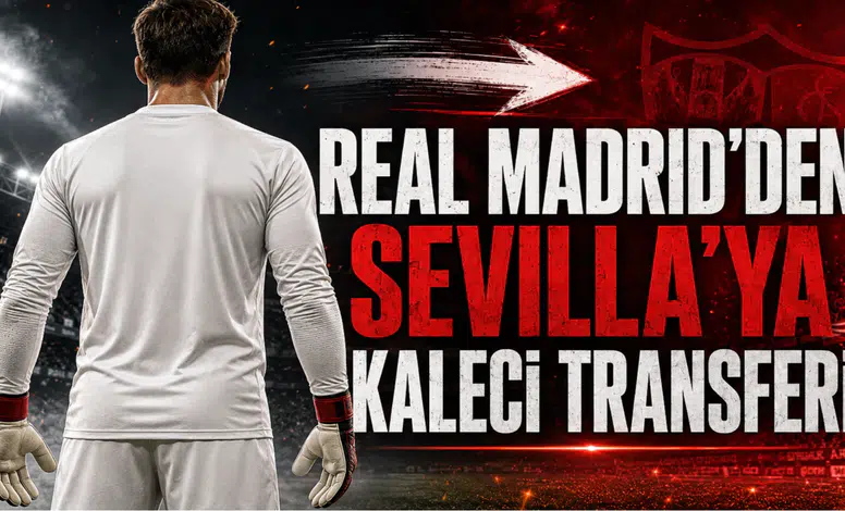 Real Madrid’den Sevilla’ya Kaleci Transferi