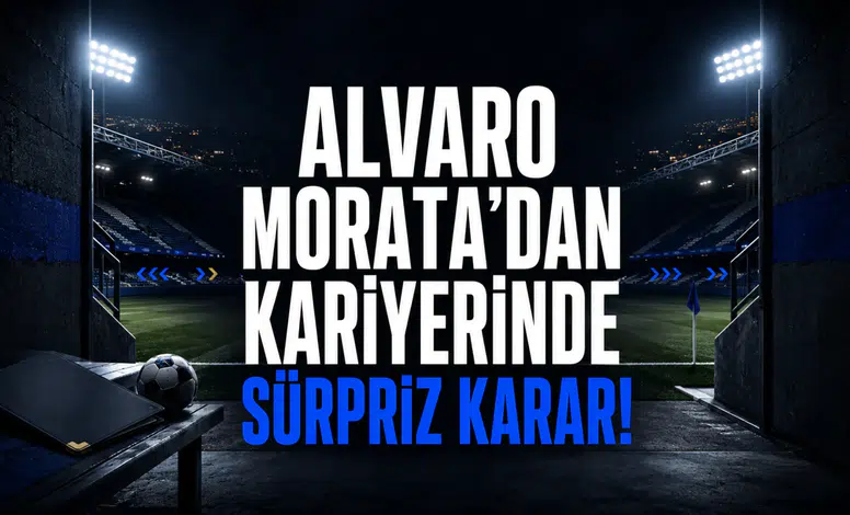 Alvaro Morata’dan Kariyerinde Sürpriz Karar!